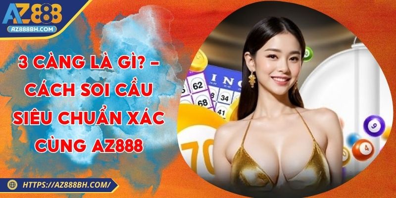 3 càng là gì? Cập nhật các bước chơi cơ bản, cách phân tích biên độ số cùng kỹ năng soi cầu chuẩn xác giúp bạn tối ưu cơ hội chiến thắng tại AZ888. 3 Càng Là Gì? - Cách Soi Cầu Siêu Chuẩn Xác Cùng AZ888