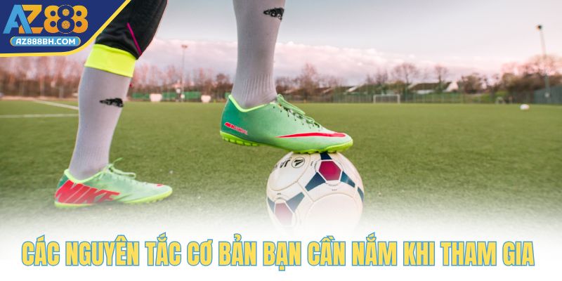 Các nguyên tắc cơ bản bạn cần nắm khi tham gia