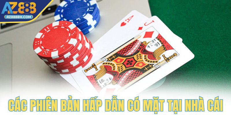 Các phiên bản hấp dẫn có mặt tại nhà cái