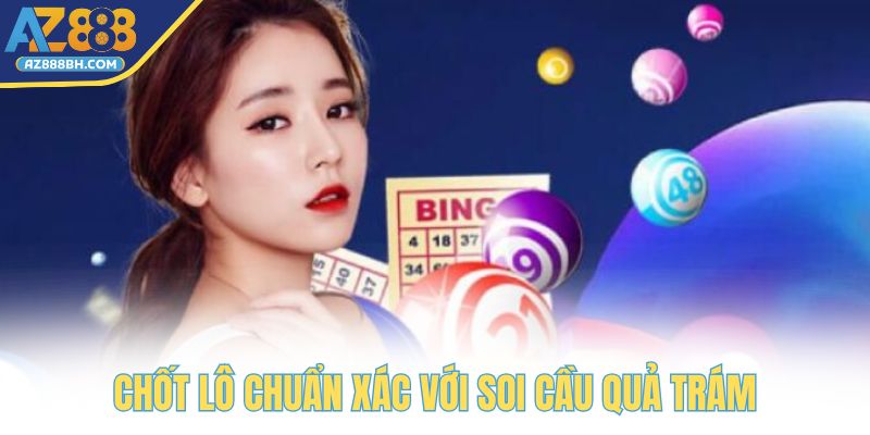 Chốt lô cực chuẩn xác với phương pháp soi cầu quả trám