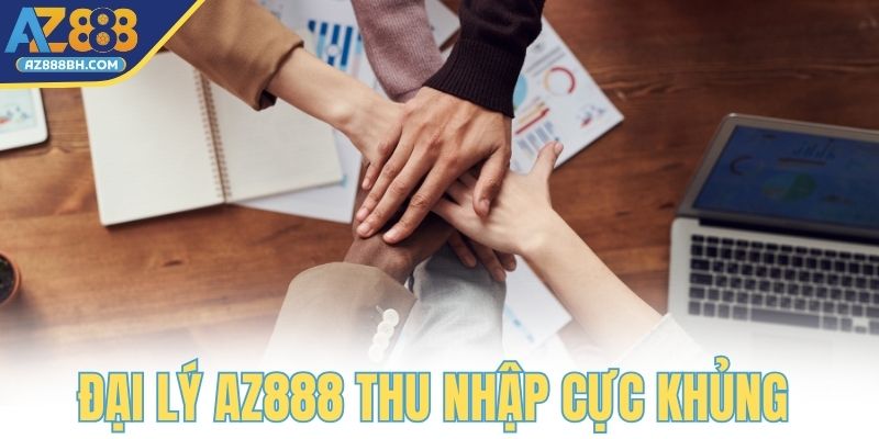 Đại lý AZ888 thu nhập cực khủng từ hoa hồng