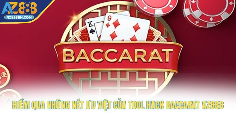 Điểm qua những nét ưu việt của tool hack Baccarat AZ888