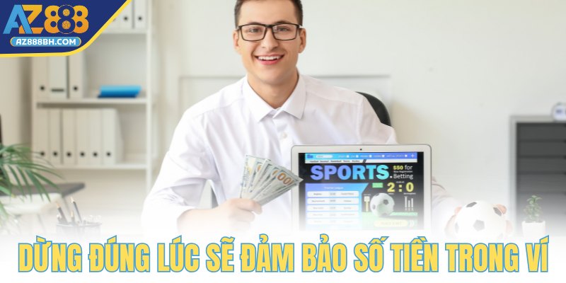 Dừng đúng lúc sẽ đảm bảo số tiền trong ví