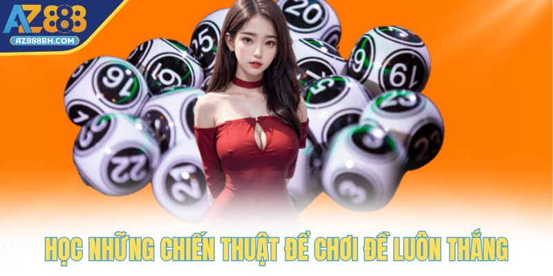 Học ngay những chiến thuật hữu ích để chơi đề luôn thắng