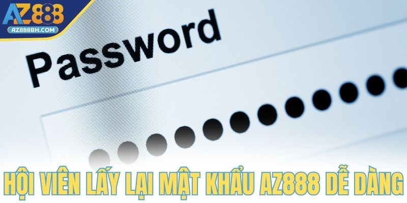 Hội viên lấy lại mật khẩu AZ888 dễ dàng
