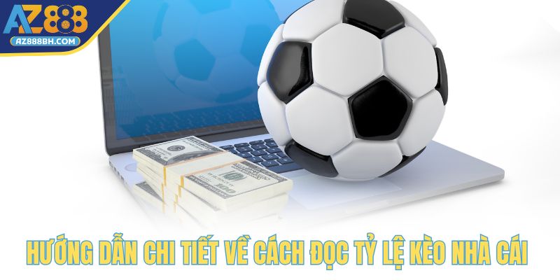 Hướng dẫn chi tiết về cách đọc tỷ lệ kèo nhà cái tại AZ888