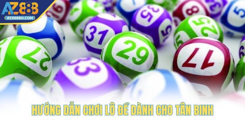 Hướng dẫn chơi lô đề cực đơn giản dành cho tân binh
