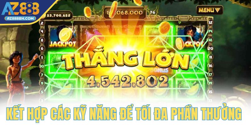 Kết hợp các kỹ năng để tối đa phần thưởng