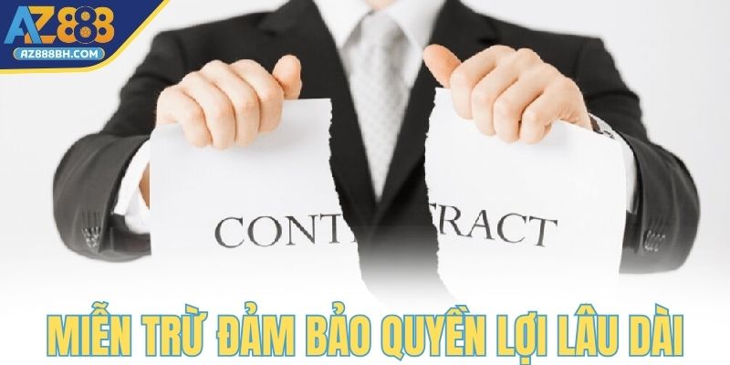 Miễn trừ trách nhiệm đảm bảo quyền lợi về lâu về dài