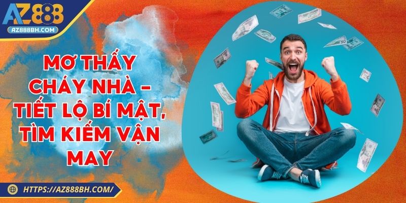 Mơ Thấy Cháy Nhà - Tiết Lộ Bí Mật, Tìm Kiếm Vận May