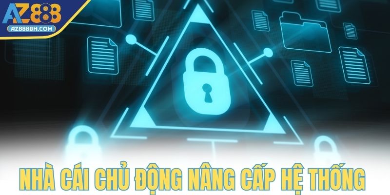 Nhà cái luôn chủ động nâng cấp hệ thống an toàn