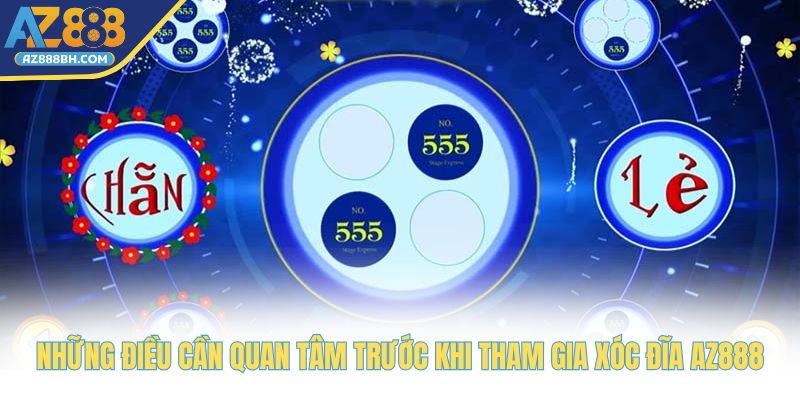 Những điều cần quan tâm trước khi tham gia xóc đĩa AZ888