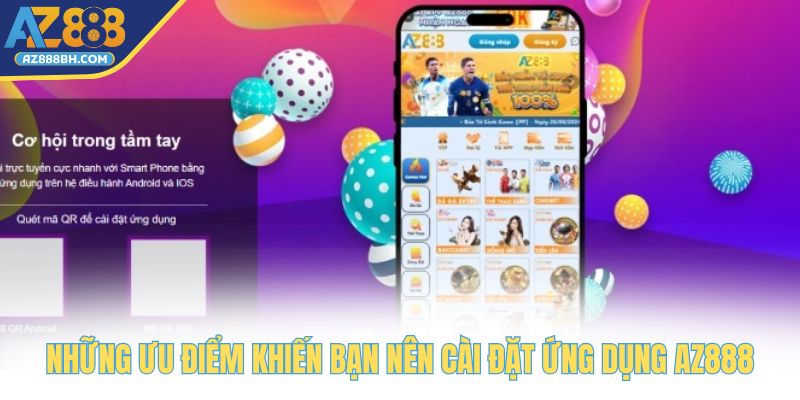 Những ưu điểm khiến bạn nên cài đặt ứng dụng AZ888