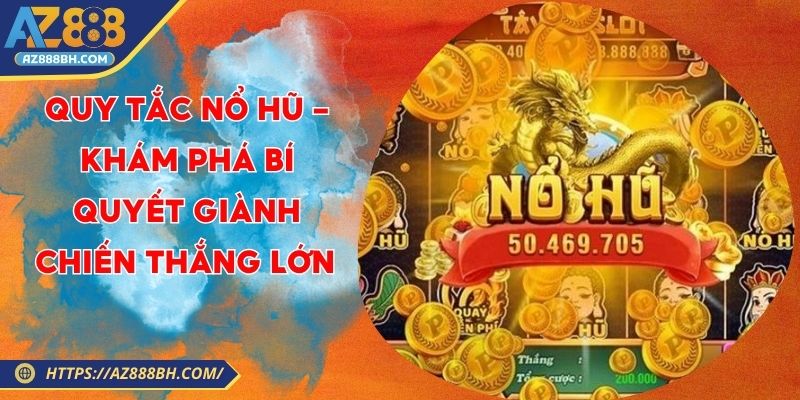 Quy Tắc Nổ Hũ - Khám Phá Bí Quyết Giành Chiến Thắng Lớn