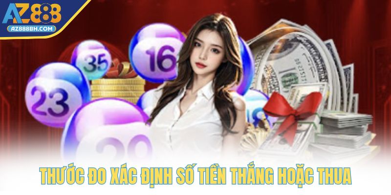 Thước đo giúp bạn xác định số tiền thắng hoặc thua