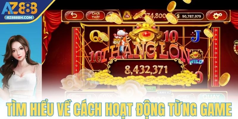 Tìm hiểu kỹ về cách thức hoạt động của từng game khác nhau