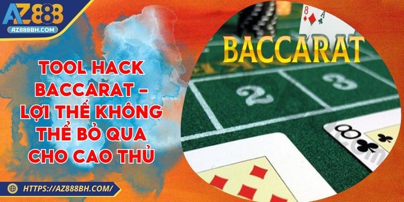 Tool Hack Baccarat - Lợi Thế Không Thể Bỏ Qua Cho Cao Thủ