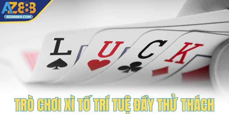 Trò chơi Xì Tố trí tuệ đầy thử thách