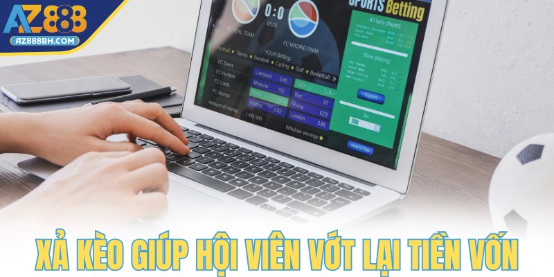 Xả kèo giúp hội viên vớt lại tiền vốn