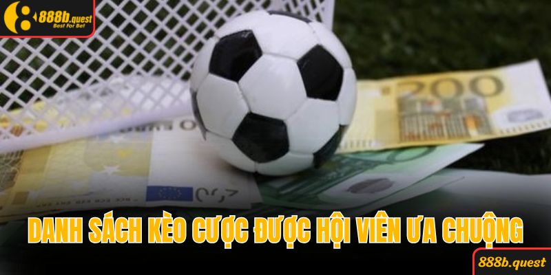 Danh sách kèo cược được hội viên ưa chuộng nhất sân chơi