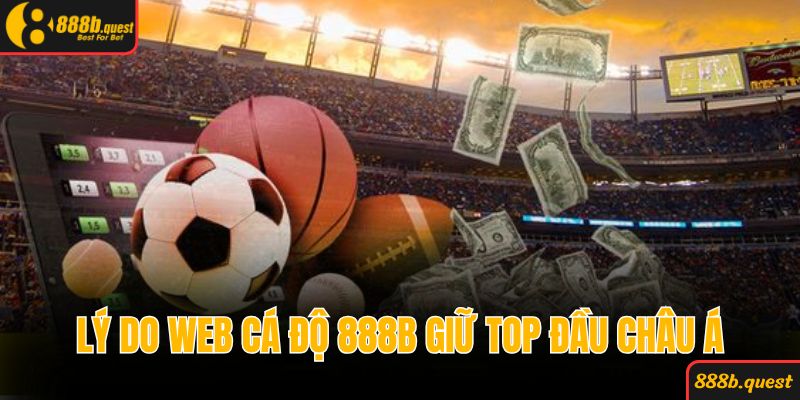 Lý do web cá độ bóng đá 888B giữ top đầu sân chơi châu Á